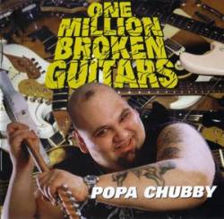 Popa Chubby : One Million Broken Guitars